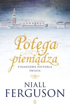 Potęga pieniądza. Finansowa historia świata - Ferguson Niall