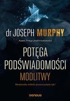 Potęga podświadomości. Modlitwy Murphy Joseph