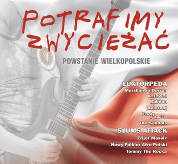 Potrafimy zwyciężać. Powstanie Wielkopolskie - Various Artists