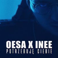 Potrzebuję Ciebie Inee, Oesa