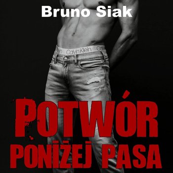 Potwór poniżej pasa - Bruno Siak