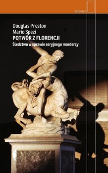 Potwór z Florencji. Śledztwo w sprawie seryjnego mordercy - Preston Douglas, Spezi Mario