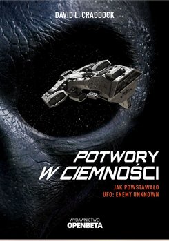 Potwory w ciemności. Jak powstawało UFO. Enemy Unknown - David L. Craddock