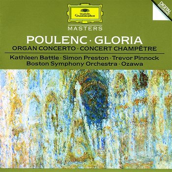 Poulenc: Gloria For Soprano, Mixed Chorus And Orchestra; Concerto For Organ, Strings And Timpani In G Minor; Concert Champetre For Harpsichord And Orchestra - Kathleen Battle, Trevor Pinnock, Simon Preston, Everett Firth, Tanglewood Festival Chorus, Boston Symphony Orchestra, Seiji Ozawa