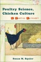Poultry Science, Chicken Culture: A Partial Alphabet - Squier Susan M.