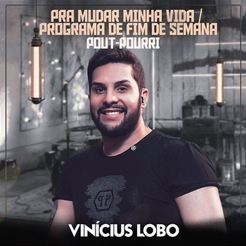 Pout-Pourri (Pra Mudar Minha Vida / Programa de Fim de Semana) - Vinicius Lobo