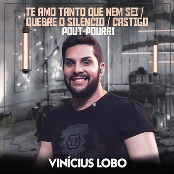 Pout-Pourri (Te Amo Tanto Que Nem Sei / Quebre o Silêncio / Castigo) - Vinicius Lobo