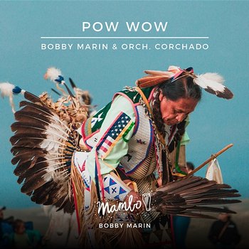 Pow Wow - Bobby Marin feat. Orchestra Corchado