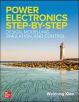 Power Electronics Step-by-Step: Design, Modeling, Simulation and Control Weidong Xiao