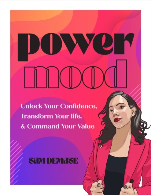 Power Mood: Unlock Your Confidence, Transform Your Life & Command Your ...