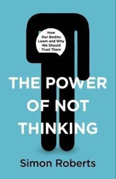 Power Of Not Thinking - Simon Roberts