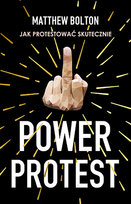 Power Protest. Jak protestować skutecznie Bolton Matthew