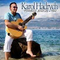Powiedz Jeszcze Raz Karol Hadrych