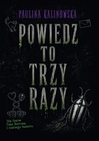 Powiedz to trzy razy Kalinowska Paulina