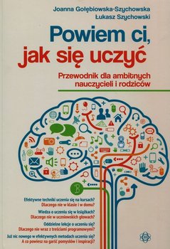 Powiem ci jak się uczyć - Gołębiowska-Szychowska Joanna, Szychowski Łukasz