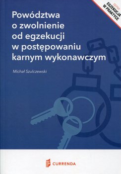 Powództwa o zwolnienie od egzekucji w postępowaniu karnym wykonawczym - Szulczewski Michał