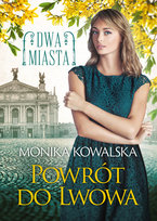 Powrót do Lwowa. Dwa miasta. Tom 4 Kowalska Monika
