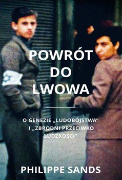 Powrót do Lwowa. O genezie ludobójstwa i zbrodni przeciwko ludzkości - Sands Philippe