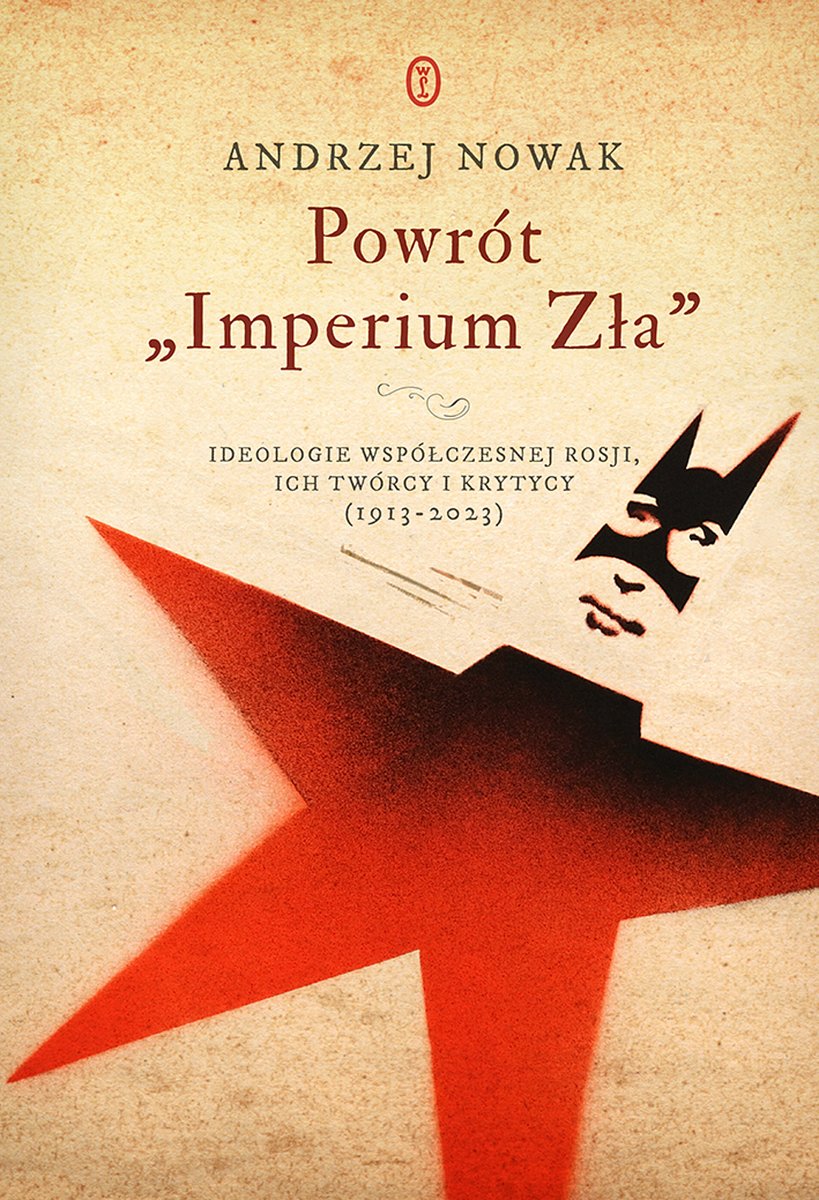 Powrót „Imperium Zła”. Ideologie współczesnej Rosji, ich twórcy i krytycy (1913–2023)