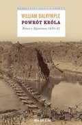 Powrót króla. Bitwa o Afganistan 1839-42&nbsp;-&nbsp;Dalrymple William