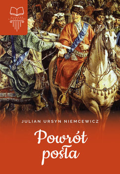 Powrót posła. Klasyka literatury - Ursyn Niemcewicz Julian