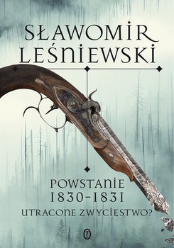 Powstanie 1830-1831. Utracone zwycięstwo? - Leśniewski Sławomir