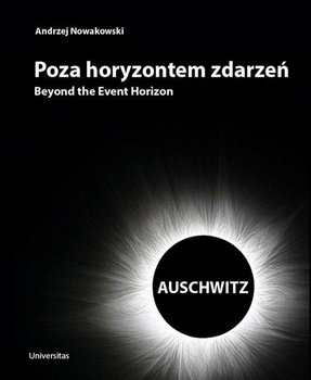 Poza horyzontem zdarzeń. Auschwitz - Nowakowski Andrzej