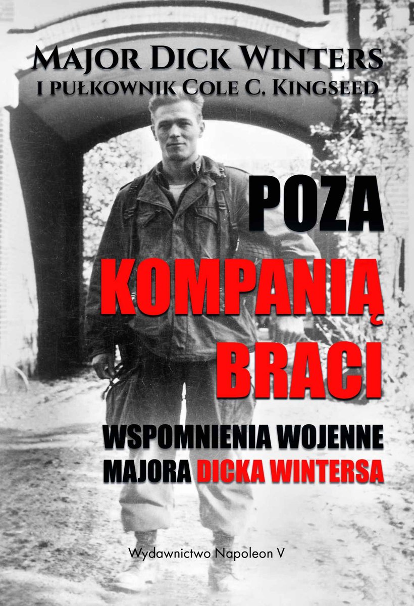 Poza Kompanią Braci. Wspomnienia wojenne majora Dicka Wintersa - ebook mobi