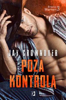 Poza kontrolą. Bracia Warner. Tom 3 - Crownover Jay