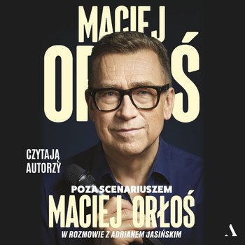 Poza scenariuszem. Maciej Orłoś w rozmowie z Adrianem Jasińskim - audiobook - Orłoś Maciej, Jasiński Adrian
