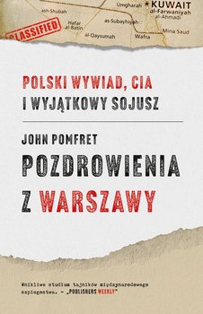 Pozdrowienia z Warszawy. Polski wywiad, CIA i wyjątkowy sojusz - Pomfret John