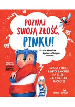 Poznaj swoją złość, Pinku! Książka o złości i innych emocjach dla dzieci i dla rodziców trochę też - Młodnicka Urszula, Waligóra Agnieszka Magdalena