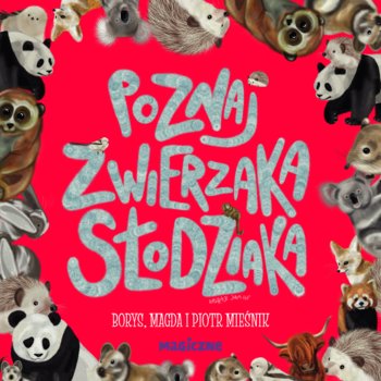 Poznaj zwierzaka słodziaka - Mieśnik Magda, Mieśnik Piotr