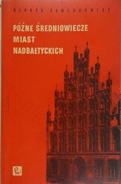 Późne średniowiecze miast nadbałtyckich - Samsonowicz Henryk | Książka