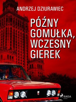 Późny Gomułka, wczesny Gierek - Dziurawiec Andrzej