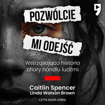 Pozwólcie mi odejść. Wstrząsająca historia ofiary handlu ludźmi - audiobook - Spencer Caitlin