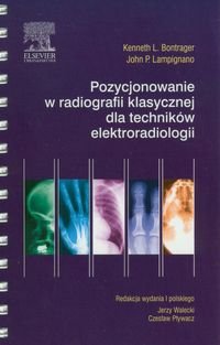 Pozycjonowanie w radiologii klasycznej dla techników elektroradiologii - Bontrager Kenneth L., Lampignano John P.