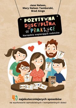 Pozytywna dyscyplina w praktyce - Nelsen Jane, Mary Nelsen Tamborski, Brad Ainge