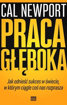 Praca głęboka. Jak odnieść sukces w świecie w którym ciągle coś nas rozprasza  - ebook epub - Newport Cal