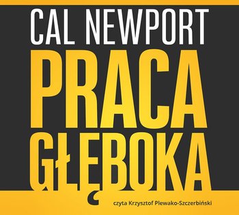 Praca głęboka. Jak odnieść sukces w świecie, w którym ciągle coś nas rozprasza - Newport Cal