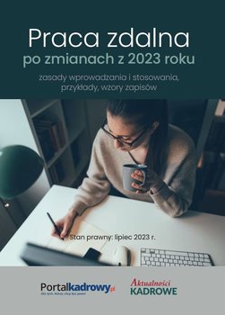 Praca zdalna po zmianach z 2023 r. Zasady wprowadzania i stosowania, przykłady wzory zapisów - Wrońska-Zblewska Katarzyna