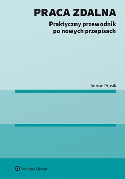 Praca zdalna. Praktyczny przewodnik po nowych przepisach - Prusik Adrian