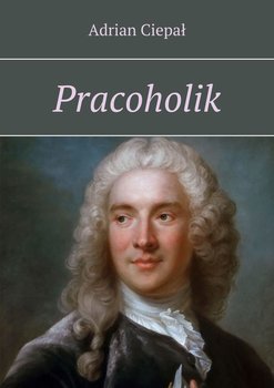 Pracoholik - Ciepał Adrian