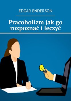 Pracoholizm jak go rozpoznać i leczyć - Enderson Edgar