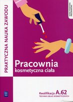 Pracownia kosmetyczna ciała. Kwalifikacja A.62 Praktyczna nauka zawodu Technik usług kosmetycznych. Szkoła ponadgimnazjalna Kaniewska Magdalena, Sekita-Pilch Monika