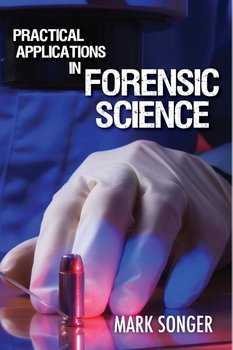 Practical Applications in Forensic Science - Songer Mark