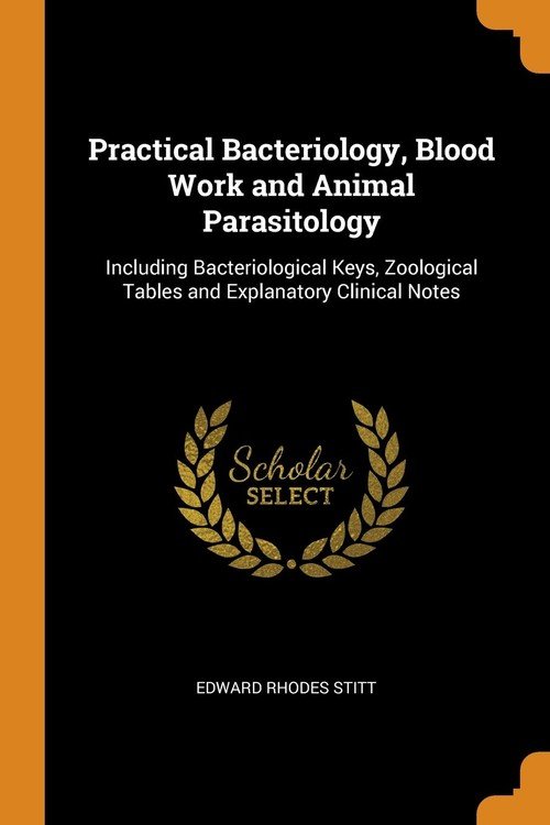 Practical Bacteriology, Blood Work And Animal Parasitology - Stitt ...