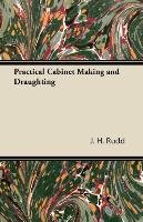 Practical Cabinet Making and Draughting - Rudd J. H.