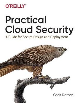 Practical Cloud Security: A Guide for Secure Design and Deployment - Dotson Chris