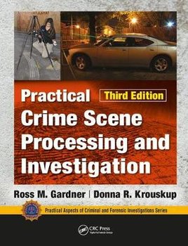 Practical Crime Scene Processing and Investigation, Third Ed - Gardner Ross (former Felony Criminal Investigator At The Army Criminal Investigation Command M. U. S.